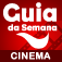 Cinema - Guia da Semana